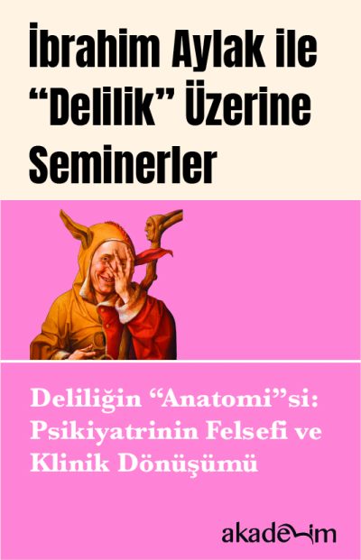 Deliliğin “Anatomi”si: Psikiyatrinin Felsefi ve Klinik Dönüşümü