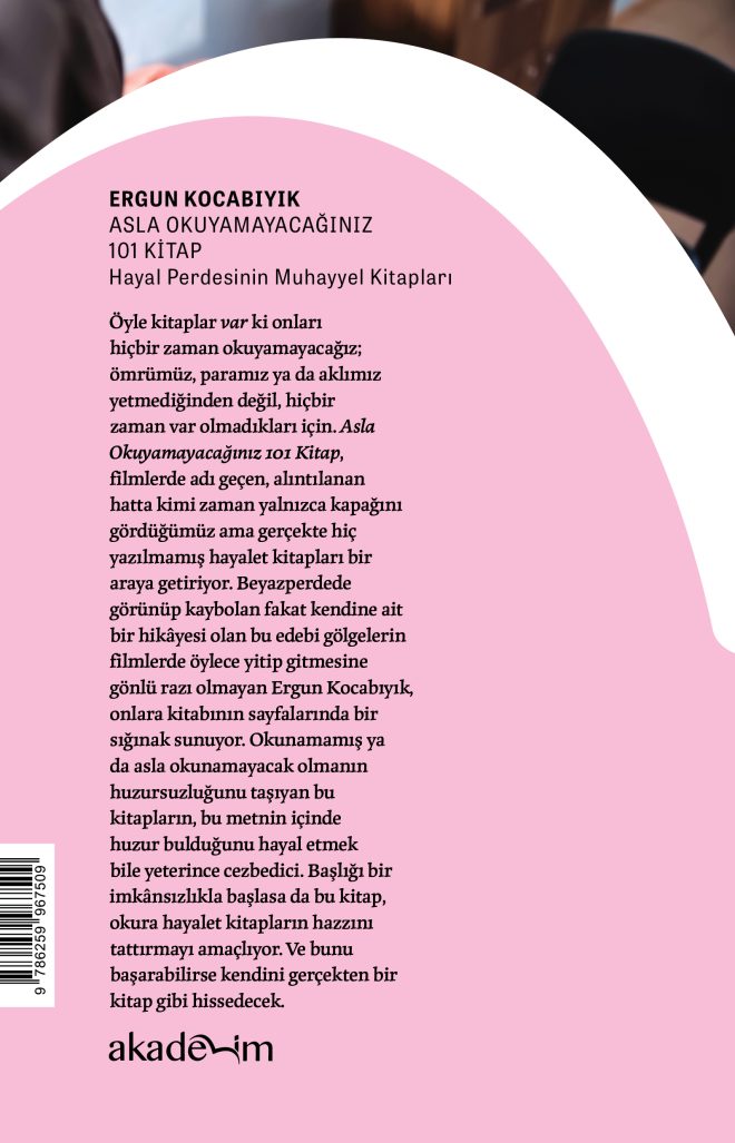 Asla Okuyamayacağınız 101 Kitap: Hayal Perdesinin Muhayyel Kitapları arka kapak