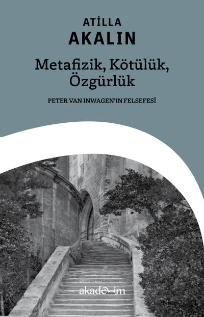 Metafizik, Kötülük, Özgürlük: Peter van Inwagen’ın Felsefesi